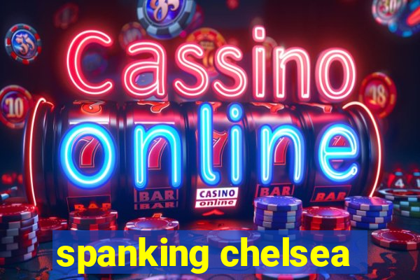 spanking chelsea